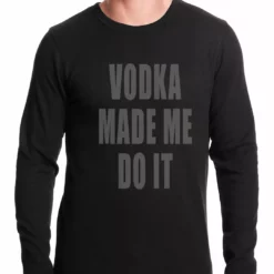 Bewild Cool Funny & Offensive Vodka Made Me Do It Drinking Thermal Shirt
