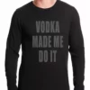 Bewild Cool Funny & Offensive Vodka Made Me Do It Drinking Thermal Shirt