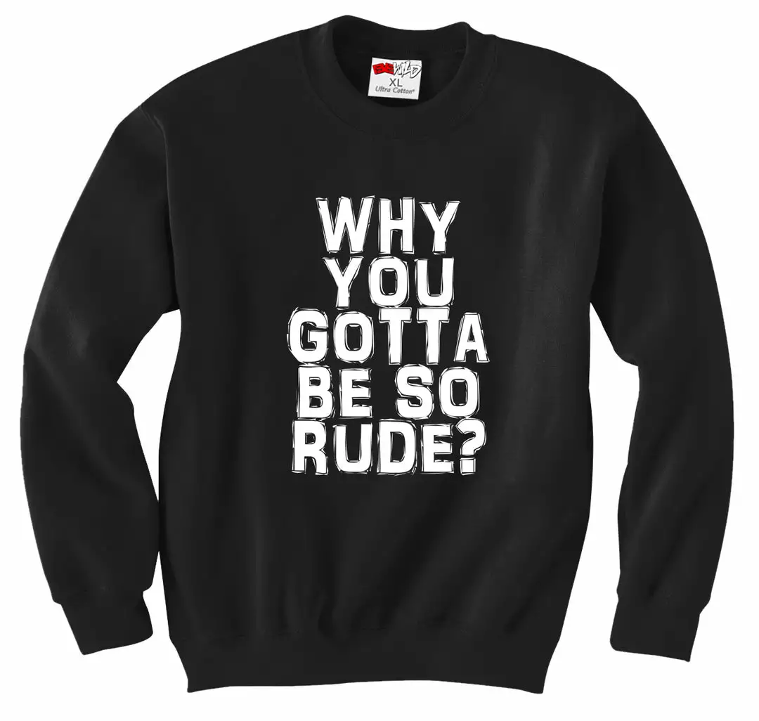 Bewild Why You Gotta Be So Rude? Crewneck Sweatshirt Famous Quotes And Sayings 5 Bewild Why You Gotta Be So Rude? Crewneck Sweatshirt Famous Quotes And Sayings