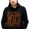 Bewild Will Trade Wife For Tractor Hoodie