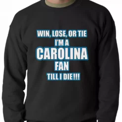 Bewild Win Lose Or Tie, I'm A Carolina Fan Til I Die Football Adult Crewneck Sport Inspiration