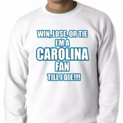 Bewild Win Lose Or Tie, I'm A Carolina Fan Til I Die Football Adult Crewneck Sport Inspiration