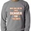 Bewild Sport Inspiration Win Lose Or Tie, I'm A Denver Fan Til I Die Football Adult Crewneck