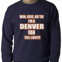 Bewild Sport Inspiration Win Lose Or Tie, I'm A Denver Fan Til I Die Football Adult Crewneck