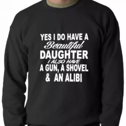 Bewild Yes, I Have Beautiful Daughter, A Gun, And An Alibi Adult Crewneck Positive Reinforcement