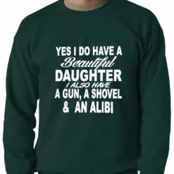 Bewild Yes, I Have Beautiful Daughter, A Gun, And An Alibi Adult Crewneck Positive Reinforcement 10 Bewild Yes, I Have Beautiful Daughter, A Gun, And An Alibi Adult Crewneck Positive Reinforcement