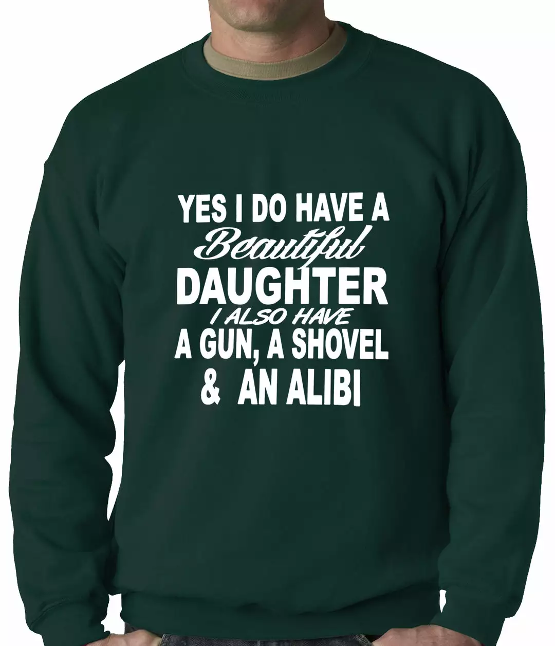 Bewild Yes, I Have Beautiful Daughter, A Gun, And An Alibi Adult Crewneck Positive Reinforcement 4 Bewild Yes, I Have Beautiful Daughter, A Gun, And An Alibi Adult Crewneck Positive Reinforcement