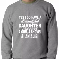 Bewild Yes, I Have Beautiful Daughter, A Gun, And An Alibi Adult Crewneck Positive Reinforcement 11 Bewild Yes, I Have Beautiful Daughter, A Gun, And An Alibi Adult Crewneck Positive Reinforcement