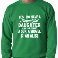 Bewild Yes, I Have Beautiful Daughter, A Gun, And An Alibi Adult Crewneck Positive Reinforcement 12 Bewild Yes, I Have Beautiful Daughter, A Gun, And An Alibi Adult Crewneck Positive Reinforcement