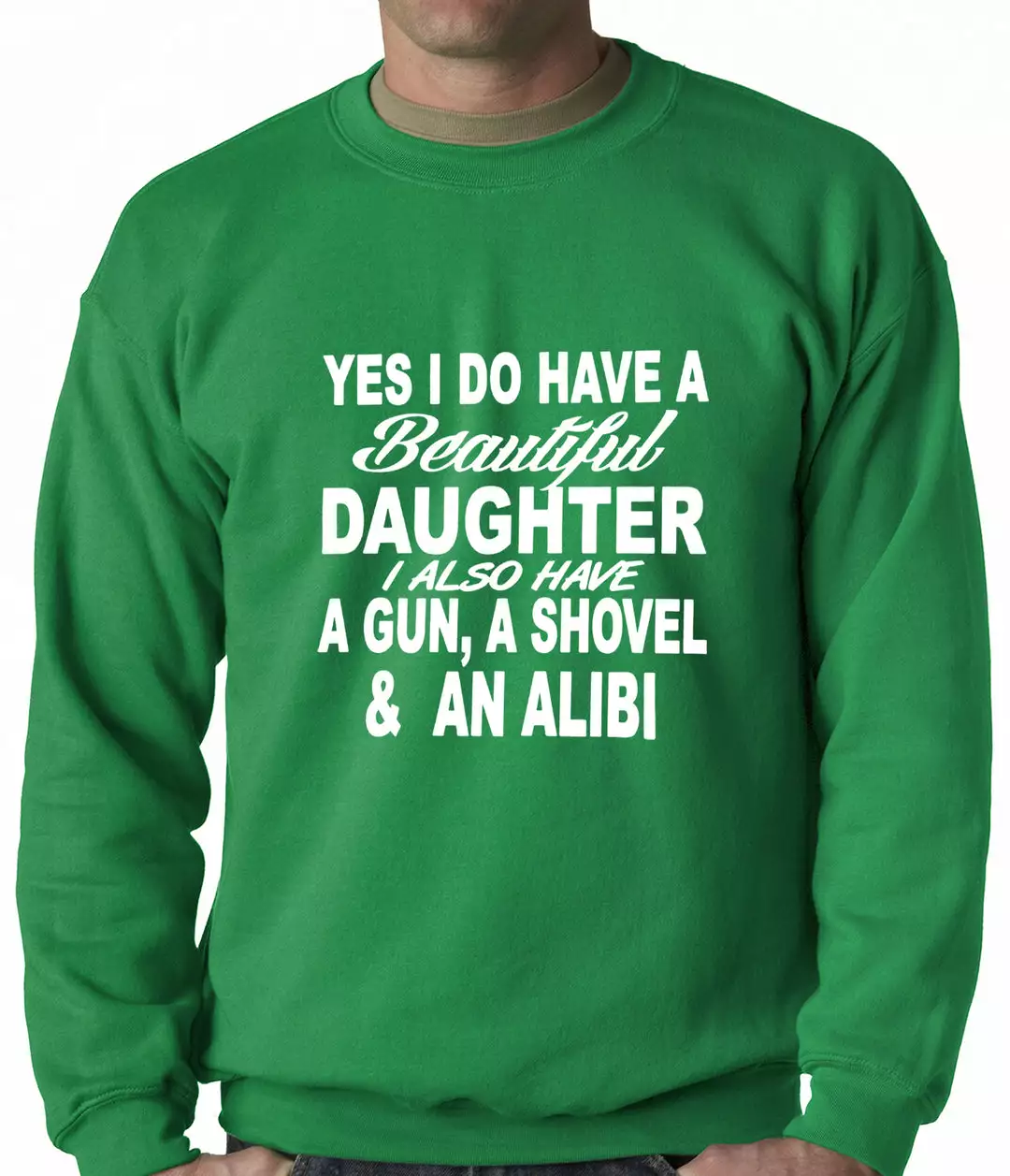 Bewild Yes, I Have Beautiful Daughter, A Gun, And An Alibi Adult Crewneck Positive Reinforcement 6 Bewild Yes, I Have Beautiful Daughter, A Gun, And An Alibi Adult Crewneck Positive Reinforcement