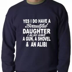 Bewild Yes, I Have Beautiful Daughter, A Gun, And An Alibi Adult Crewneck Positive Reinforcement 13 Bewild Yes, I Have Beautiful Daughter, A Gun, And An Alibi Adult Crewneck Positive Reinforcement