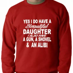 Bewild Yes, I Have Beautiful Daughter, A Gun, And An Alibi Adult Crewneck Positive Reinforcement 14 Bewild Yes, I Have Beautiful Daughter, A Gun, And An Alibi Adult Crewneck Positive Reinforcement