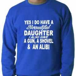 Bewild Yes, I Have Beautiful Daughter, A Gun, And An Alibi Adult Crewneck Positive Reinforcement 15 Bewild Yes, I Have Beautiful Daughter, A Gun, And An Alibi Adult Crewneck Positive Reinforcement