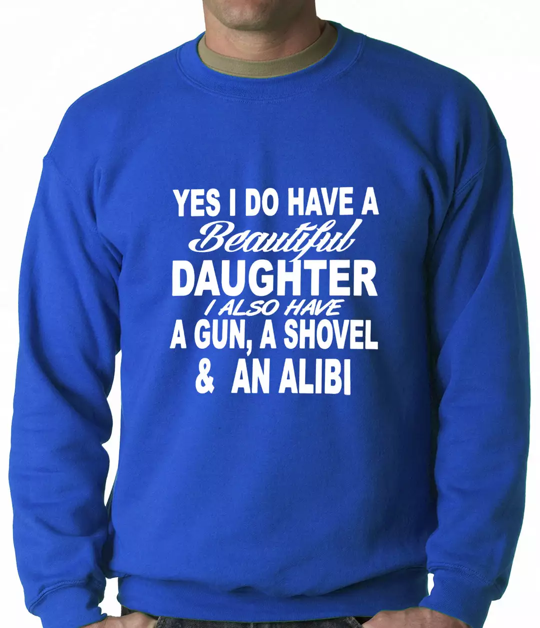 Bewild Yes, I Have Beautiful Daughter, A Gun, And An Alibi Adult Crewneck Positive Reinforcement 9 Bewild Yes, I Have Beautiful Daughter, A Gun, And An Alibi Adult Crewneck Positive Reinforcement