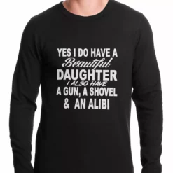 Bewild Yes, I Have Beautiful Daughter, A Gun, And An Alibi Thermal Shirt